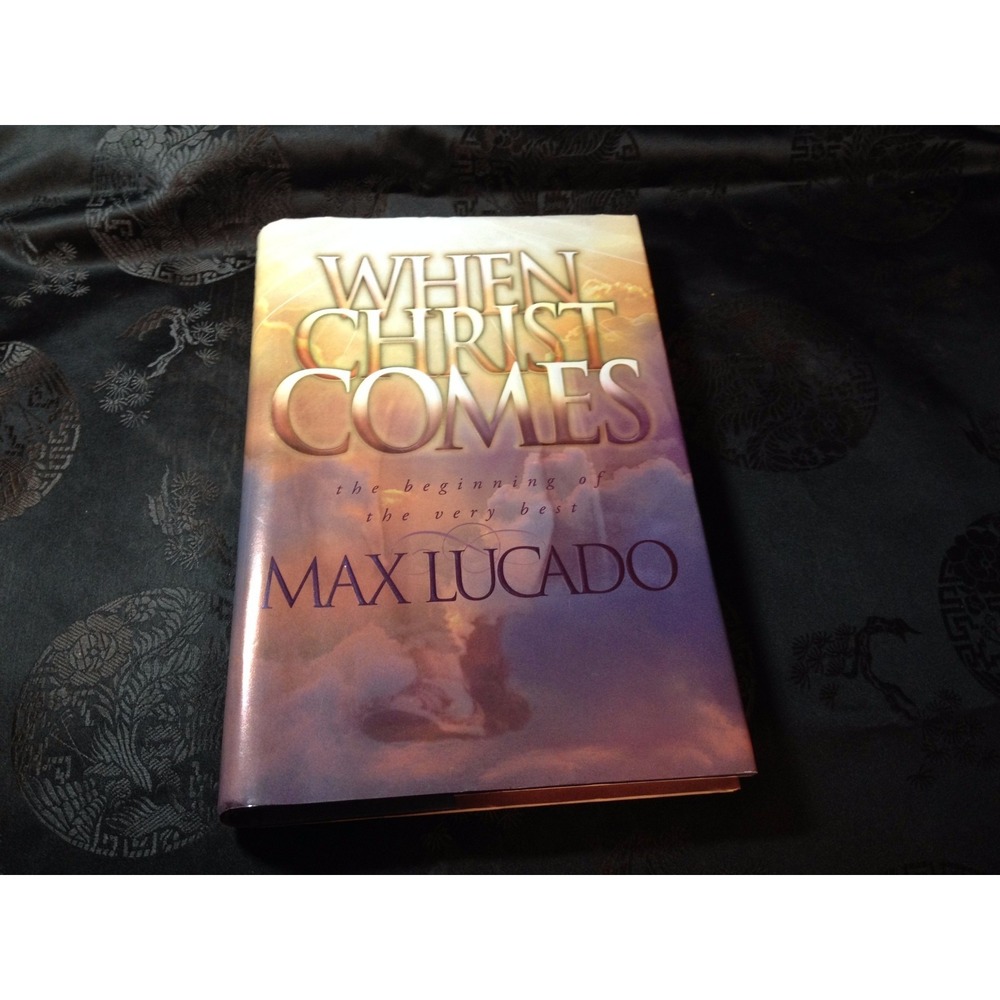 When Christ Comes - The beginning of the very best by Max Lucado